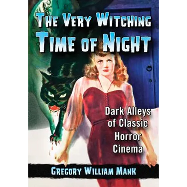 The Very Witching Time of Night: Dark Alleys of Classic Horror Cinema