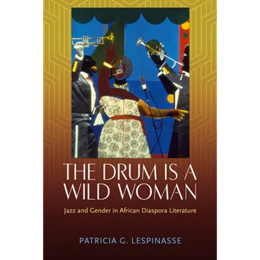 Drum Is a Wild Woman: Jazz and Gender in African Diaspora Literature