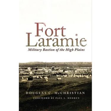 Fort Laramie: Military Bastion of the High Plains