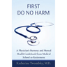 First Do No Harm: A Physician's Burnout and Mental Health Guidebook from Medical School to Retirement