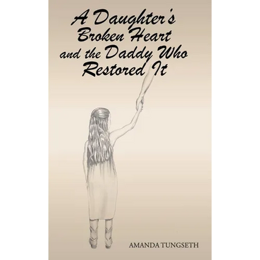 A Daughter's Broken Heart and the Daddy Who Restored It