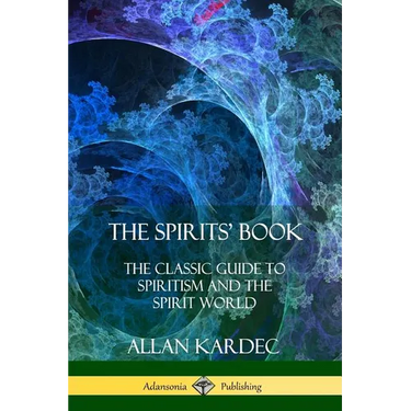 The Spirits' Book: The Classic Guide to Spiritism and the Spirit World