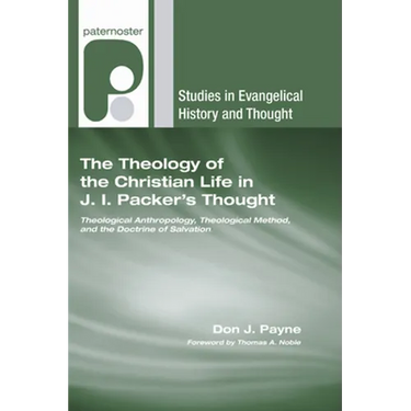 The Theology of the Christian Life in J.I. Packer's Thought