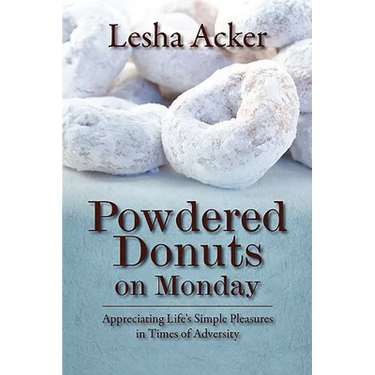 Powdered Donuts on Monday: Appreciating Life's Simple Pleasures in Times of Adversity