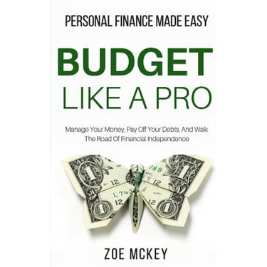 Budget Like A Pro: Manage Your Money, Pay Off Your Debts, And Walk The Road Of Financial Independence - Personal Finance Made Easy