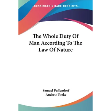 The Whole Duty Of Man According To The Law Of Nature