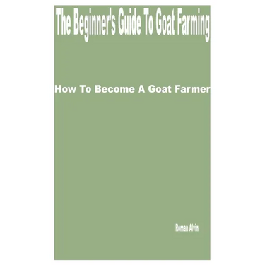 The Beginner's Guide to Goat Farming: How to Become a Goat Farmer