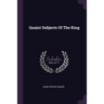 Quaint Subjects Of The King