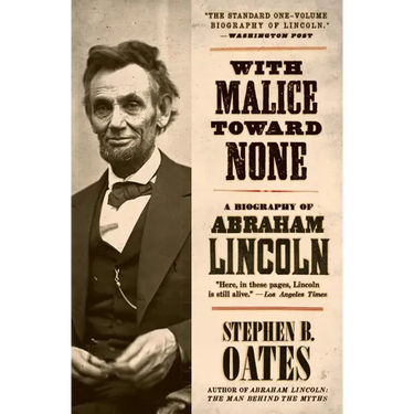 With Malice Toward None: A Biography of Abraham Lincoln