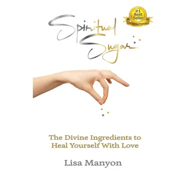 Spiritual Sugar: The Divine Ingredients to Heal Yourself With Love