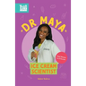 Dr. Maya, Ice Cream Scientist: Real Women in STEAM