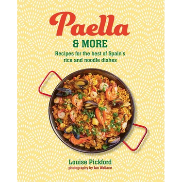 Paella & More: Recipes for the Best of Spain's Rice & Noodle Dishes