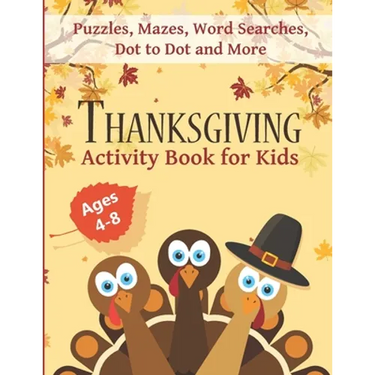 Thanksgiving Activity Book for Kids Ages 4-8: Fun Thanksgiving Workbook with Puzzles, Mazes, Word Searches, Dot to Dot and More!