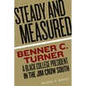 Steady and Measured: Benner C. Turner, a Black College President in the Jim Crow South