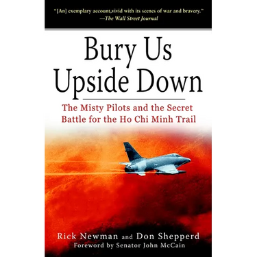 Bury Us Upside Down: The Misty Pilots and the Secret Battle for the Ho Chi Minh Trail