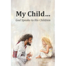 My Child...: God Speaks to His Children
