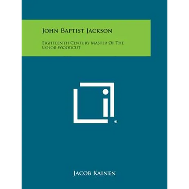 John Baptist Jackson: Eighteenth Century Master of the Color Woodcut
