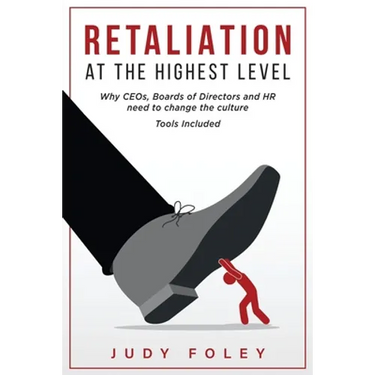 Retaliation at the Highest Levels: Why CEOs, Boards of Directors and HR need to change the culture