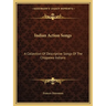Indian Action Songs: A Collection Of Descriptive Songs Of The Chippewa Indians