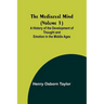 The Mediaeval Mind (Volume 1); A History of the Development of Thought and Emotion in the Middle Ages