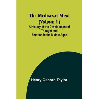 The Mediaeval Mind (Volume 1); A History of the Development of Thought and Emotion in the Middle Ages