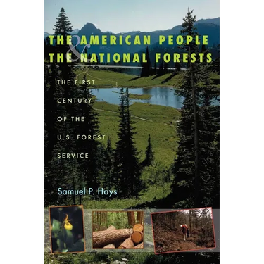 The American People & the National Forests: The First Century of the U.S. Forest Service