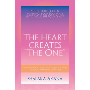The Heart Creates "The One": Tap the Force of Love to Bring your Soulmate into your Surroundings