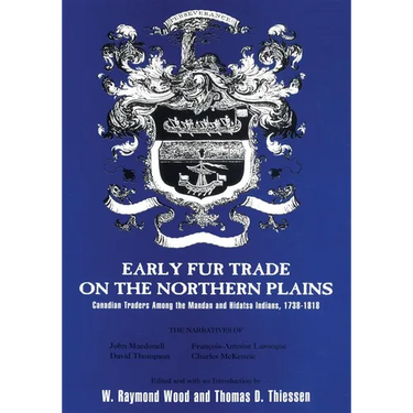Early Fur Trade on the Northern Plains: Canadian Traders Among the Mandan and Hidatsa Indians, 1738-1818 Volume 68