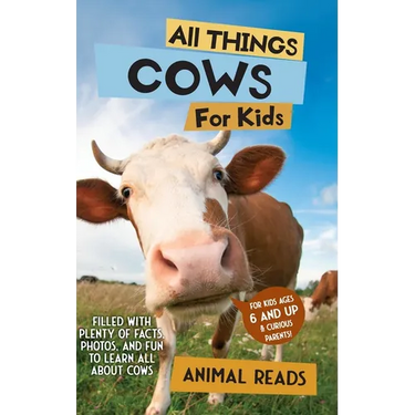 All Things Cows For Kids: Filled With Plenty of Facts, Photos, and Fun to Learn all About Cows