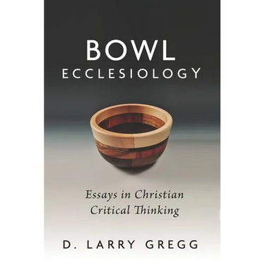 Bowl Ecclesiology: Essays in Christian Critical Thinking