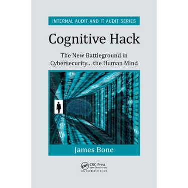 Cognitive Hack: The New Battleground in Cybersecurity ... the Human Mind