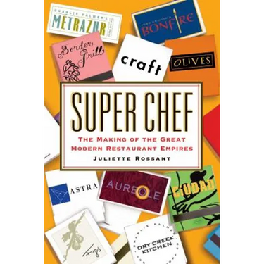 Super Chef: The Making of the Great Modern Restaurant Empires