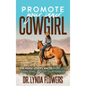 Promote Your Inner Cowgirl: The Horse Lover's Way to Work Less, Earn More, and Live Your Passion