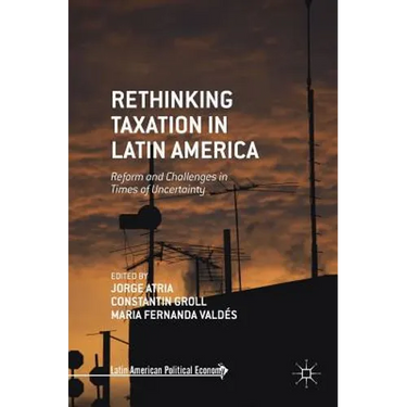 Rethinking Taxation in Latin America: Reform and Challenges in Times of Uncertainty