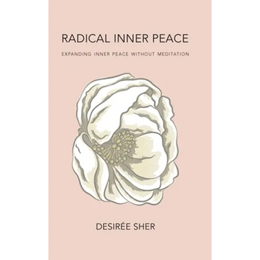 Radical Inner Peace: Expanding Inner Peace Without Meditation