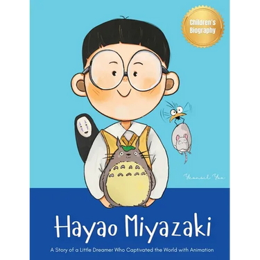 Hayao Miyazaki: A Story of a Little Dreamer Who Captivated the World with Animation Biography Book for Kids About Perseverance and Growth Mindset