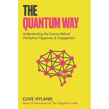 The Quantum Way: Understanding the Science Behind Happiness and Workplace Engagement (Happiness and Humans Book 2)
