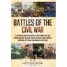Battles of the Civil War: A Captivating Guide to the Battle of Fort Sumter, First and Second Manassas, Pea Ridge, Shiloh, Antietam, Chancellorsv