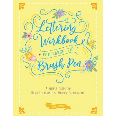 The Lettering Workbook for Large Tip Brush Pen: A Simple Guide to Hand Lettering & Modern Calligraphy