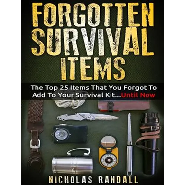 Forgotten Survival Items: The Top 25 Items That You Forgot To Add To Your Survival Kit...Until Now
