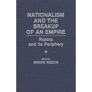 Nationalism and the Breakup of an Empire: Russia and Its Periphery