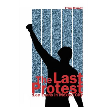 The Last Protest: Lee Evans in Mexico City
