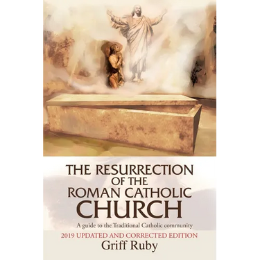 The Resurrection of the Roman Catholic Church: A Guide to the Traditional Catholic Community