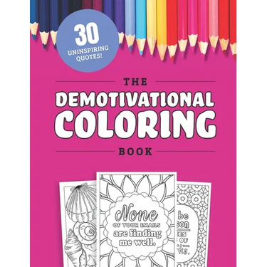 The Demotivational Coloring Book: 30 Uninspirational but Relatable Quotes About Life