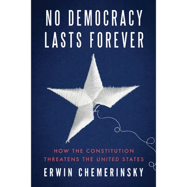 No Democracy Lasts Forever: How the Constitution Threatens the United States