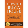 How to Buy a House: What Everyone Should Know Before They Buy or Sell a Home