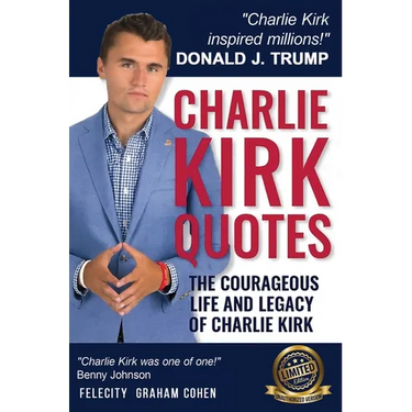 CHARLIE KIRK QUOTES The Courageous Life and Legacy of Charlie Kirk Founder, Turning Point USA the Unauthorized Version