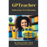 GPTeacher: Embracing AI in Education