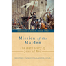 Mission of the Maiden: The Hero Story of Joan of Arc