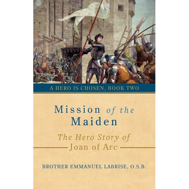Mission of the Maiden: The Hero Story of Joan of Arc